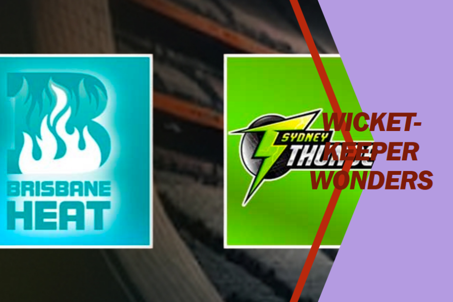 Wicket-Keeper Wonders: Expectations from Brisbane Heat and Sydney Thunder Keepers!