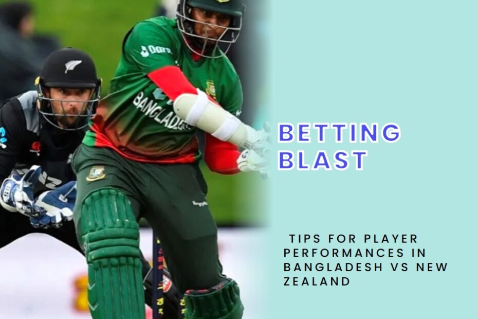 Betting Blast: Tips for Player Performances in Bangladesh vs New Zealand