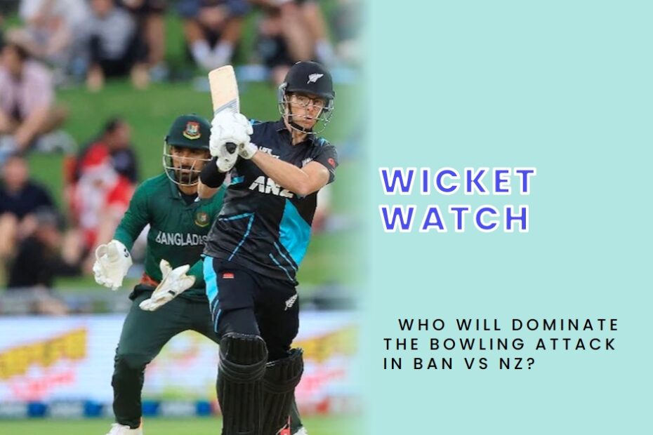 Wicket Watch: Who Will Dominate the Bowling Attack in BAN vs NZ?