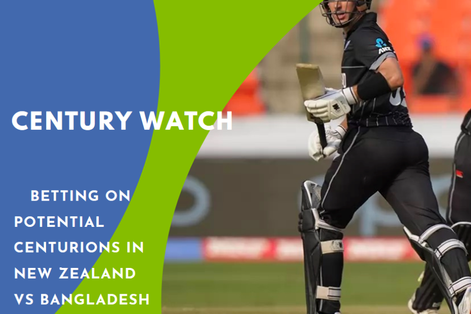 Century Watch: Betting on Potential Centurions in New Zealand vs Bangladesh