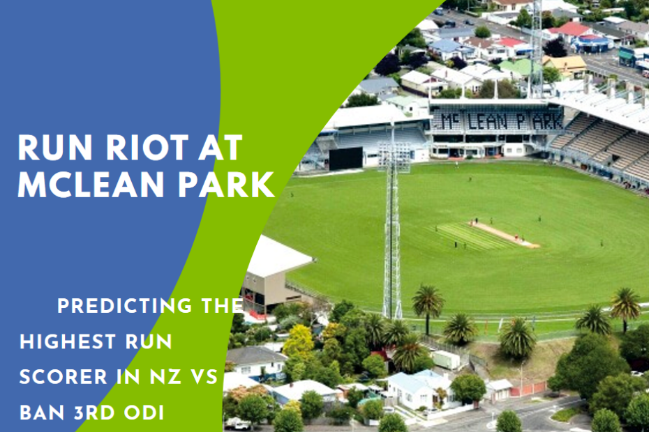 Run Riot at McLean Park: Predicting the Highest Run Scorer in NZ vs BAN 3rd ODI