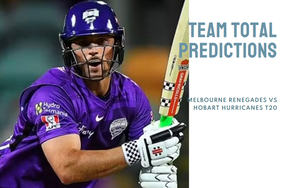 Team Total Predictions: Melbourne Renegades vs Hobart Hurricanes T20