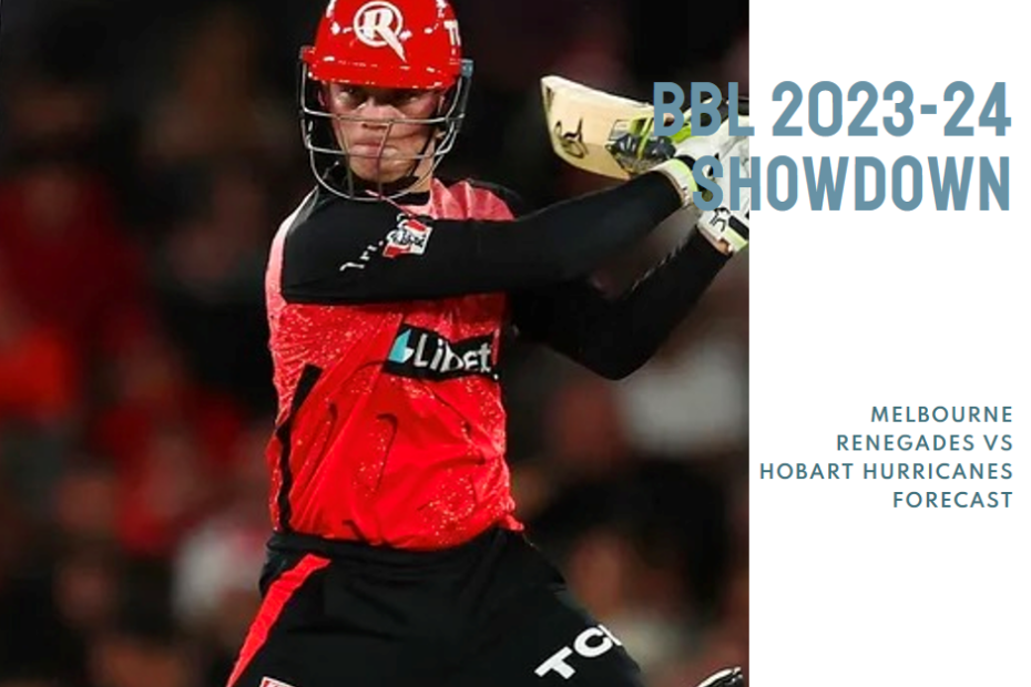 BBL 2023-24 Showdown: Melbourne Renegades vs Hobart Hurricanes Forecast