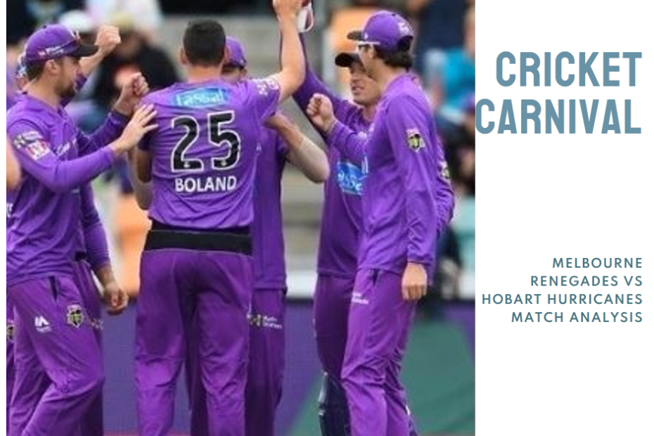 Cricket Carnival: Melbourne Renegades vs Hobart Hurricanes Match Analysis