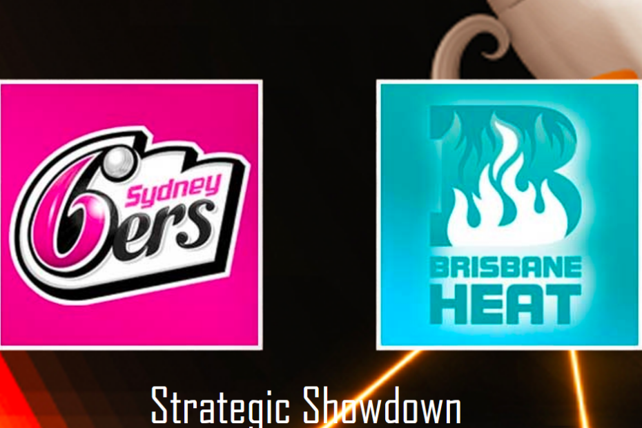 Strategic Showdown: Sydney Sixers vs Brisbane Heat Tactical Prediction