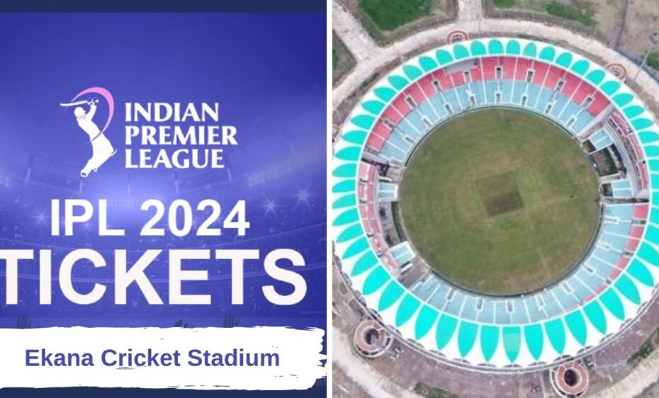 Ekana Stadium Lucknow IPL Tickets 2024: How to Book, Pricing, and More!