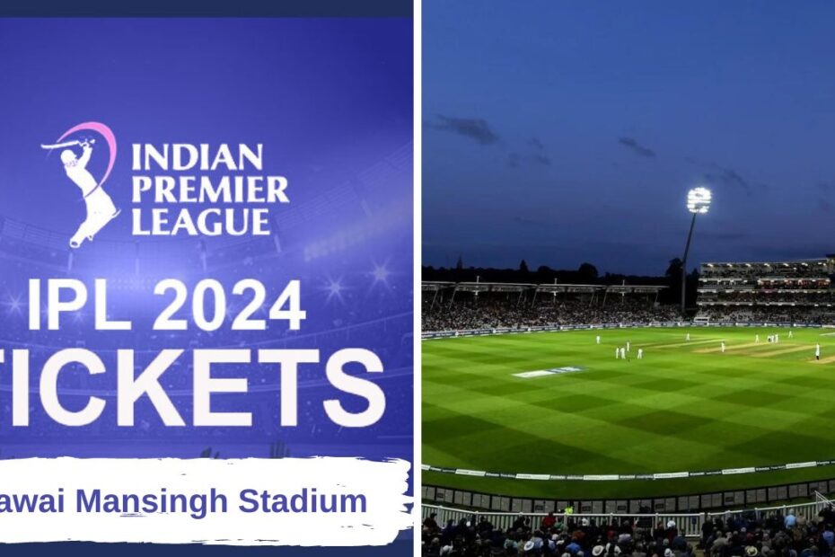 Sawai Mansingh Stadium IPL Tickets Jaipur 2024: How to Book, Pricing, and More!