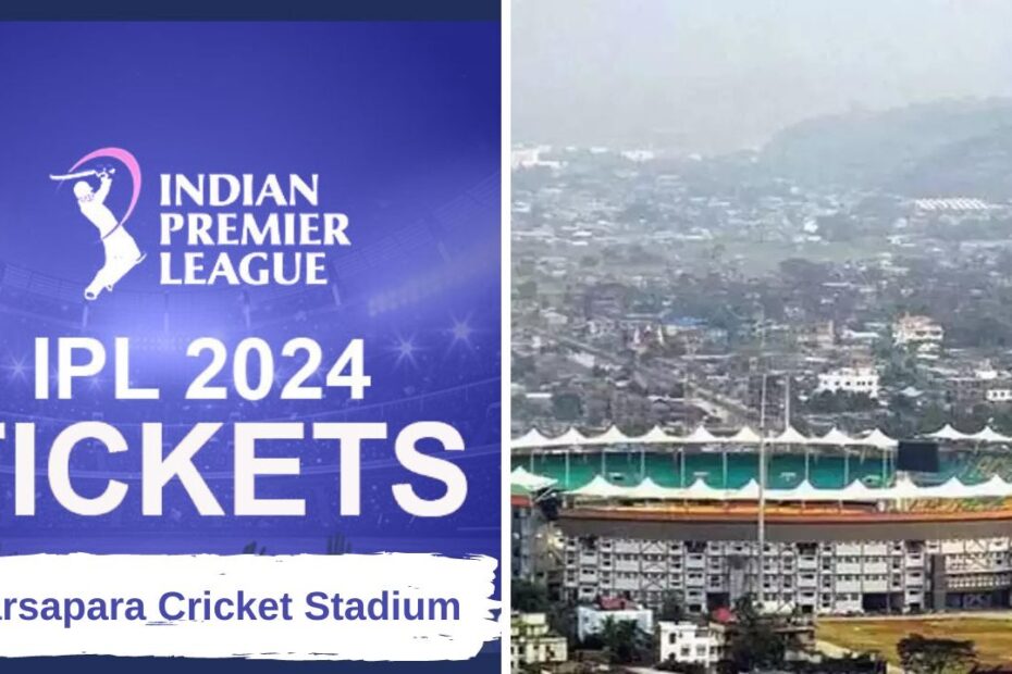 IPL Tickets Price in Guwahati, ACA Barsapara Stadium IPL Tickets 2024