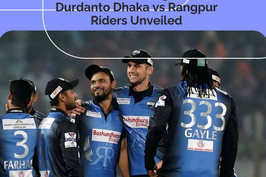 Cricket Extravaganza: Durdanto Dhaka vs Rangpur Riders Unveiled