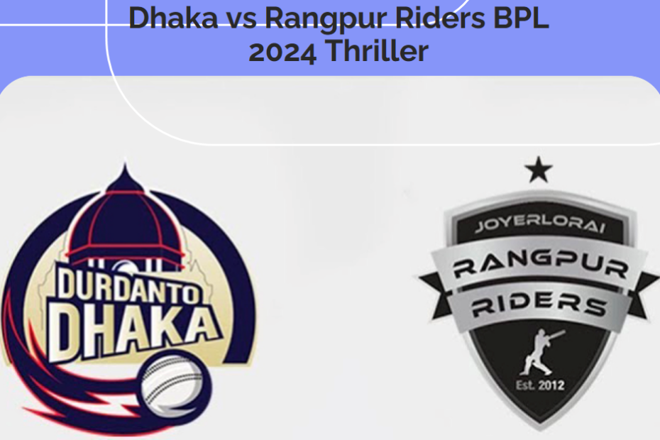 The Heat Is On: Durdanto Dhaka vs Rangpur Riders BPL 2024 Thriller