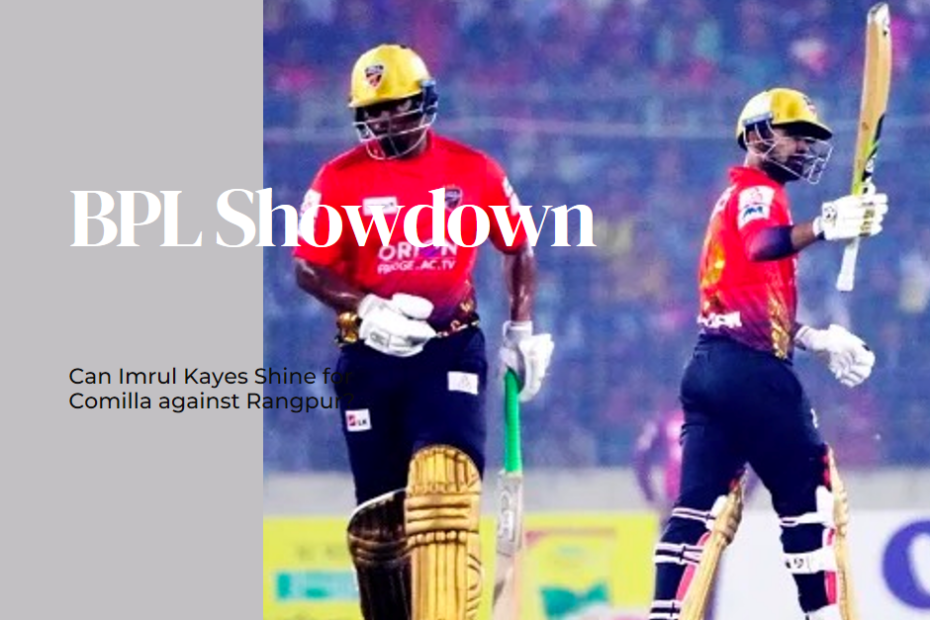 BPL Showdown: Can Imrul Kayes Shine for Comilla against Rangpur?