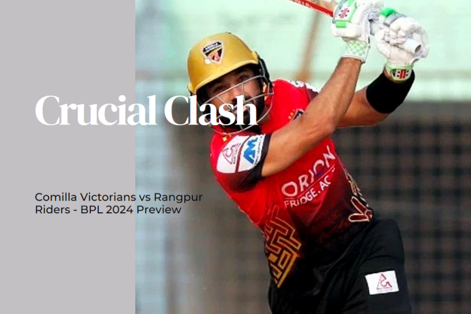 Crucial Clash: Comilla Victorians vs Rangpur Riders - BPL 2024 Preview