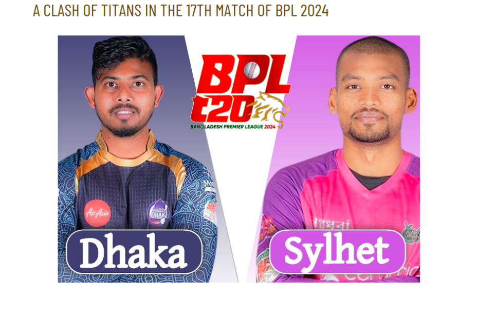 Sylhet Strikers vs Durdanto Dhaka: A Clash of Titans in the 17th Match of BPL 2024