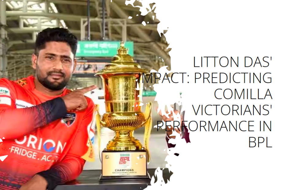 Litton Das' Impact: Predicting Comilla Victorians' Performance in BPL